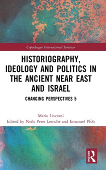 Historiography, Ideology and Politics in the Ancient Near East and Israel : Changing Perspectives 5