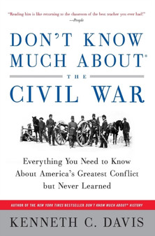 Don't Know Much about the Civil War : Everything You Need to Know about America's Greatest Conflict but Never Learned