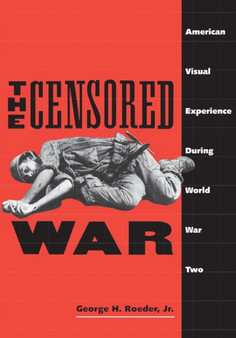 The Censored War : American Visual Experience During World War Two