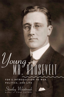 Young Mr. Roosevelt : FDR's Introduction to War, Politics, and Life