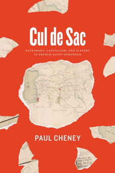 Cul de Sac : Patrimony, Capitalism, and Slavery in French Saint-Domingue