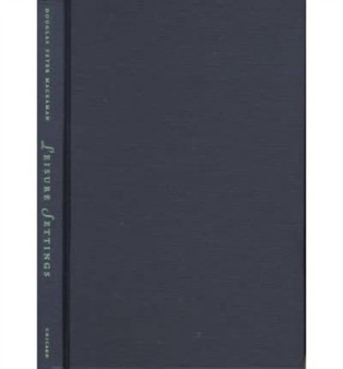 Leisure Settings : Bourgeois Culture, Medicine, and the Spa in Modern France