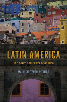 Latin America : The Allure and Power of an Idea
