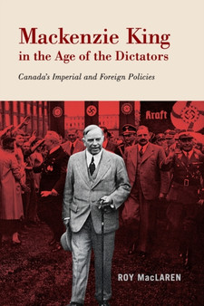 Mackenzie King in the Age of the Dictators : Canada's Imperial and Foreign Policies