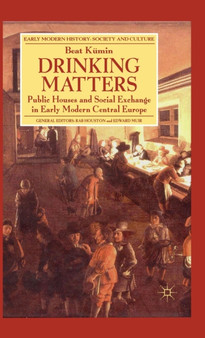 Drinking Matters : Public Houses and Social Exchange in Early Modern Central Europe