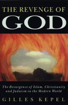 The Revenge of God : The Resurgence of Islam, Christianity, and Judaism in the Modern World