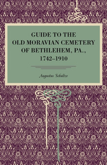Guide to the Old Moravian Cemetery of Bethlehem, Pa., 1742-1910