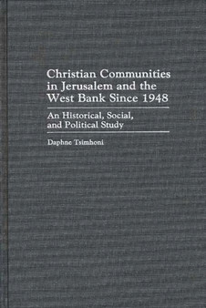 Christian Communities in Jerusalem and the West Bank Since 1948 : An Historical, Social, and Political Study