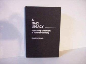 A Nazi Legacy : Right-Wing Extremism in Postwar Germany