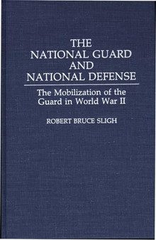 The National Guard and National Defense : The Mobilization of the Guard in World War II
