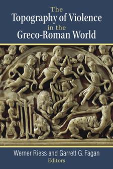 The Topography of Violence in the Greco-Roman World