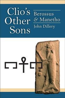 Clio's Other Sons : Berossus & Manetho