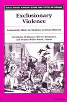 Exclusionary Violence : Antisemitic Riots in Modern German History