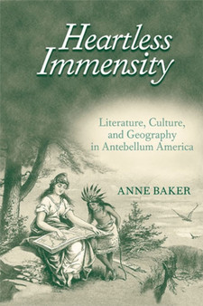 Heartless Immensity : Literature, Culture, and Geography in Antebellum America