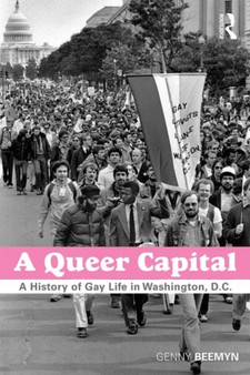 A Queer Capital : A History of Gay Life in Washington D.C.
