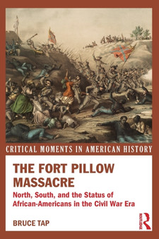 The Fort Pillow Massacre : North, South, and the Status of African Americans in the Civil War Era