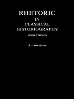 Rhetoric in Classical Historiography : Four Studies