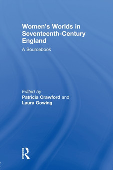 Women's Worlds in Seventeenth-Century England : A Sourcebook