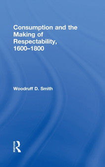 Consumption and the Making of Respectability, 1600-1800