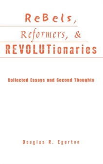 Rebels, Reformers, and Revolutionaries : Collected Essays and Second Thoughts