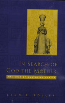 In Search of God the Mother : The Cult of Anatolian Cybele