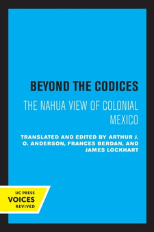 Beyond the Codices : The Nahua View of Colonial Mexico : 27