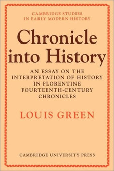 Chronicle Into History : An Essay on the Interpretation of History in Florentine Fourteenth-Century Chronicles