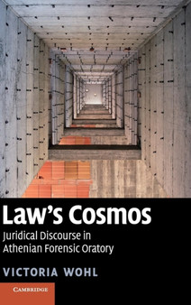 Law's Cosmos : Juridical Discourse in Athenian Forensic Oratory