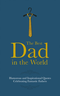The Best Dad in the World : Humorous Quotes Celebrating Fantastic Fathers by Malcolm Croft - Hardback