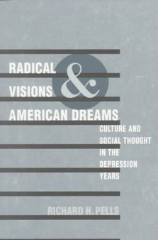Radical Visions and American Dreams : Culture and Social Thought in the Depression Years