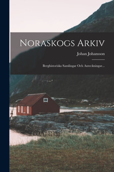 Noraskogs Arkiv : Berghistoriska Samlingar Och Anteckningar...
