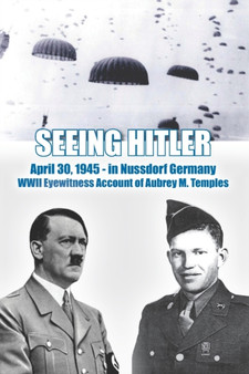 Seeing Hitler : WWII Eyewitness Account of Aubrey M. Temples
