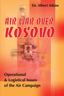 Air War Over Kosovo : Operational and Logistical Issues of the Air Campaign