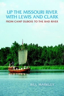 Up the Missouri River with Lewis and Clark : From Camp DuBois to the Bad River