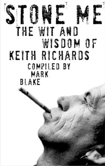 Stone Me : The Wit and Wisdom of Keith Richards by Mark Blake - Paperback