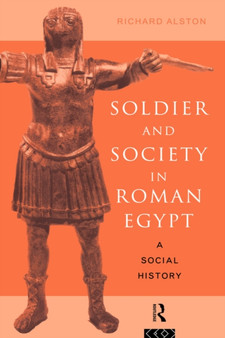 Soldier and Society in Roman Egypt : A Social History