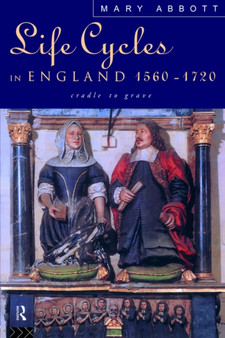 Life Cycles in England 1560-1720 : Cradle to Grave