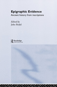 Epigraphic Evidence : Ancient History From Inscriptions