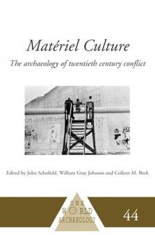 Materiel Culture : The Archaeology of Twentieth-Century Conflict