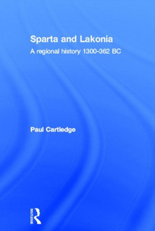 Hellenistic and Roman Sparta : A Regional History 1300-362 BC