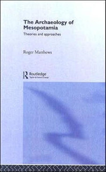 The Archaeology of Mesopotamia : Theories and Approaches