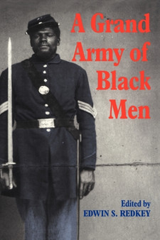 A Grand Army of Black Men : Letters from African-American Soldiers in the Union Army 1861-1865