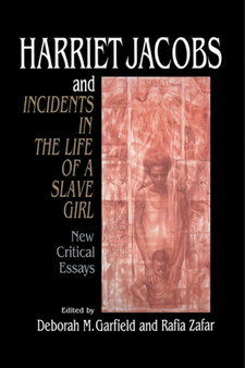 Harriet Jacobs and Incidents in the Life of a Slave Girl : New Critical Essays