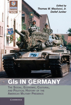 GIs in Germany : The Social, Economic, Cultural, and Political History of the American Military Presence
