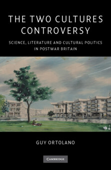 The Two Cultures Controversy : Science, Literature and Cultural Politics in Postwar Britain