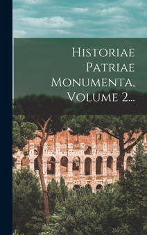 Historiae Patriae Monumenta, Volume 2...