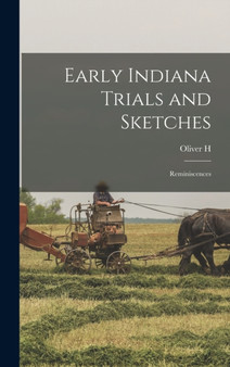 Early Indiana Trials and Sketches : Reminiscences