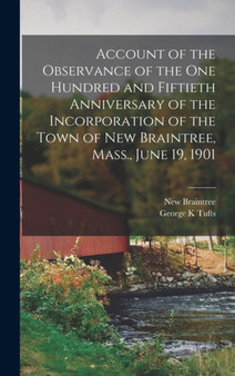 Account of the Observance of the one Hundred and Fiftieth Anniversary of the Incorporation of the Town of New Braintree, Mass., June 19, 1901