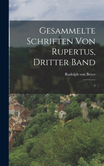Gesammelte Schriften von Rupertus, dritter Band : 3
