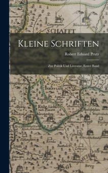Kleine Schriften : Zur Politik Und Literatur, Erster Band